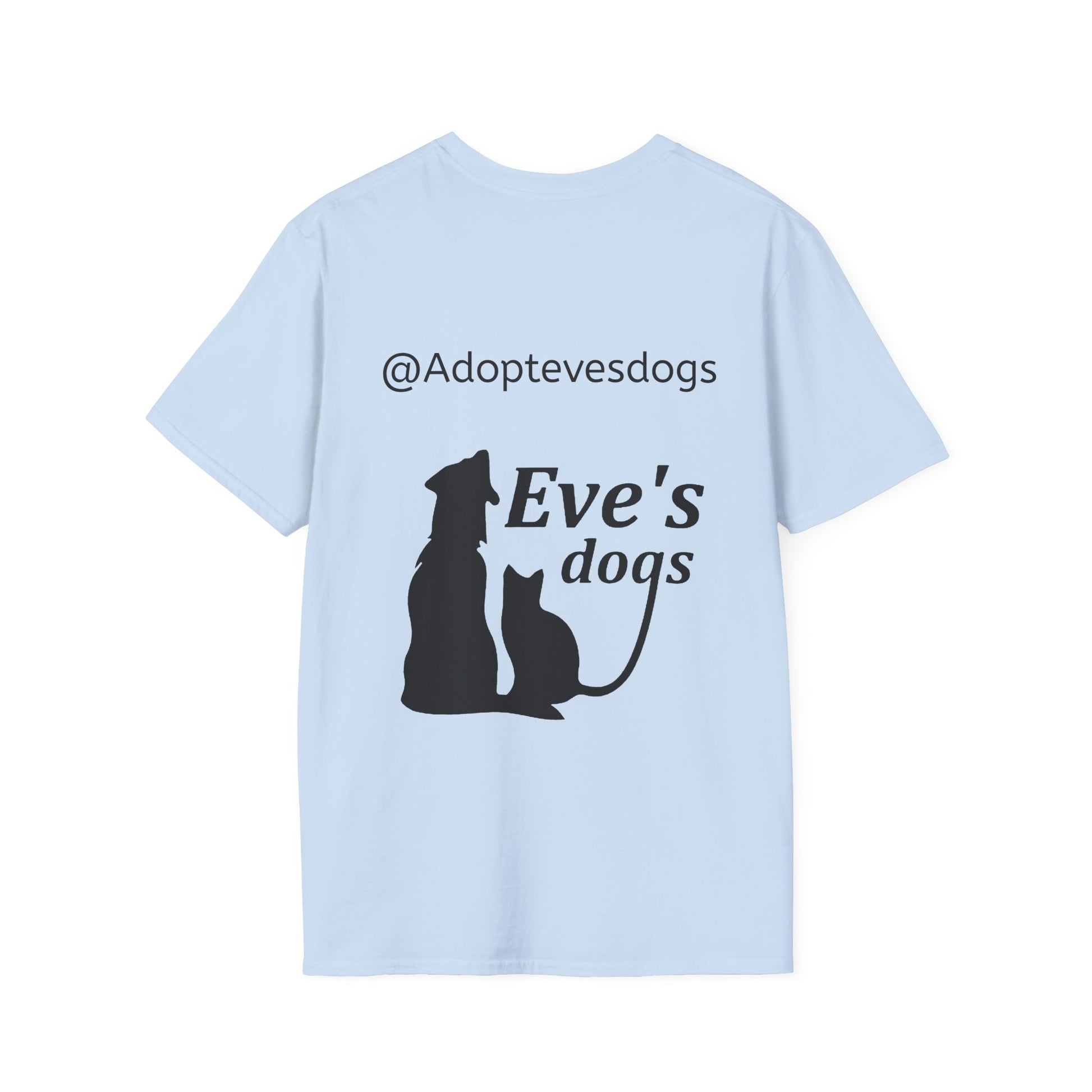 This is the Light Blue Adopt Eve's Dogs T-Shirt. It comes in XS - 5XL. This is an image of the back of the shirt. On the back there is print in black saying, "@Adoptevesdogs" and "Eve's dogs". There is a dog and cat printed on the back too. It is against a white background.